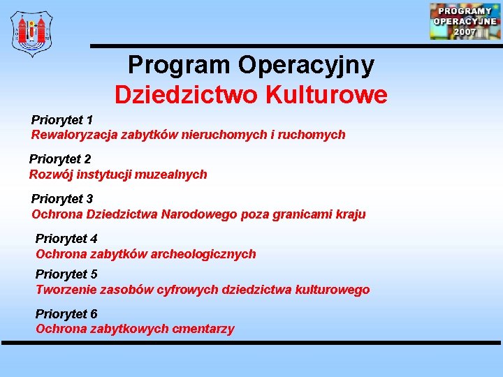 Program Operacyjny Dziedzictwo Kulturowe Priorytet 1 Rewaloryzacja zabytków nieruchomych i ruchomych Priorytet 2 Rozwój