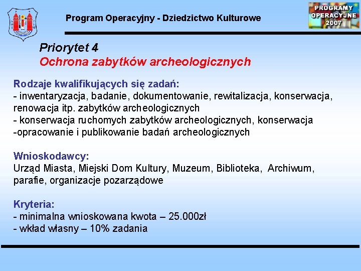 Program Operacyjny - Dziedzictwo Kulturowe Priorytet 4 Ochrona zabytków archeologicznych Rodzaje kwalifikujących się zadań: