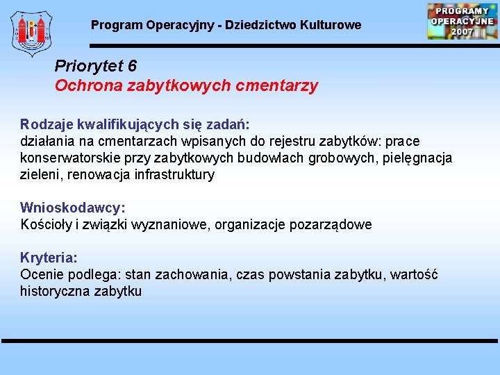 Program Operacyjny - Dziedzictwo Kulturowe Priorytet 6 Ochrona zabytkowych cmentarzy Rodzaje kwalifikujących się zadań: