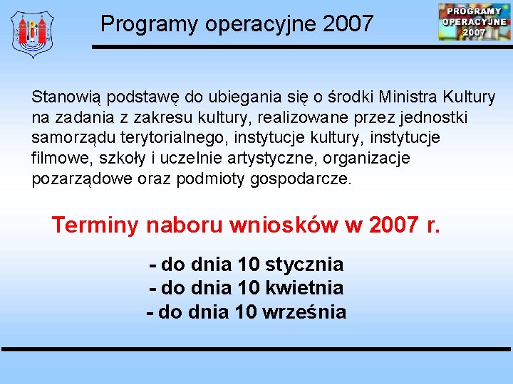 Programy operacyjne 2007 Stanowią podstawę do ubiegania się o środki Ministra Kultury na zadania