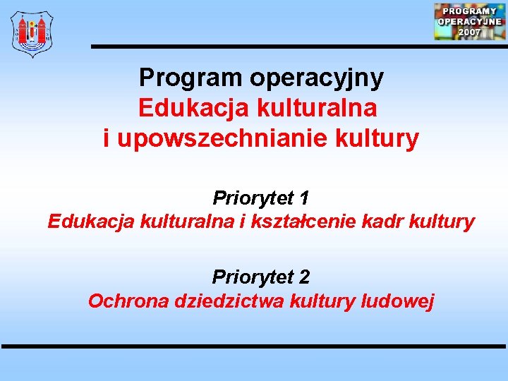 Program operacyjny Edukacja kulturalna i upowszechnianie kultury Priorytet 1 Edukacja kulturalna i kształcenie kadr