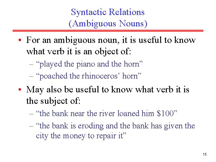 Syntactic Relations (Ambiguous Nouns) • For an ambiguous noun, it is useful to know