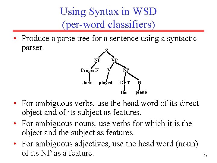 Using Syntax in WSD (per-word classifiers) • Produce a parse tree for a sentence