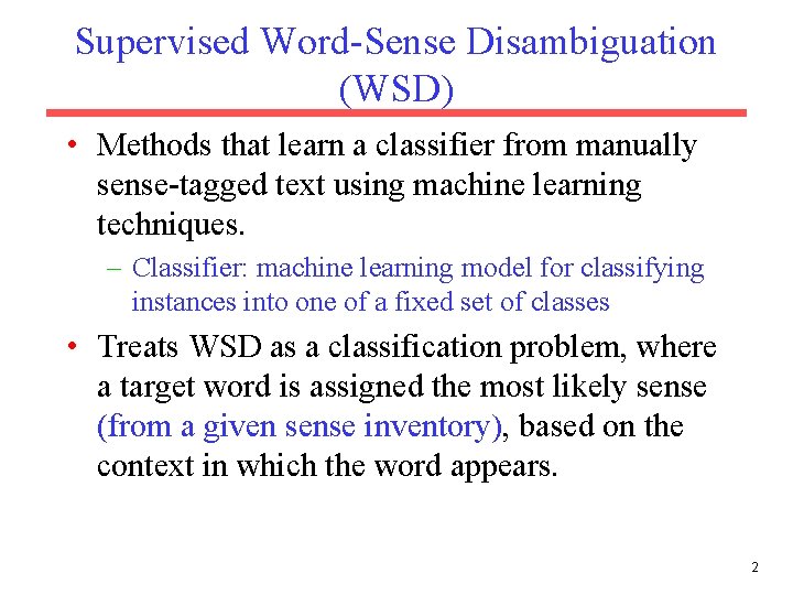 Supervised Word-Sense Disambiguation (WSD) • Methods that learn a classifier from manually sense-tagged text