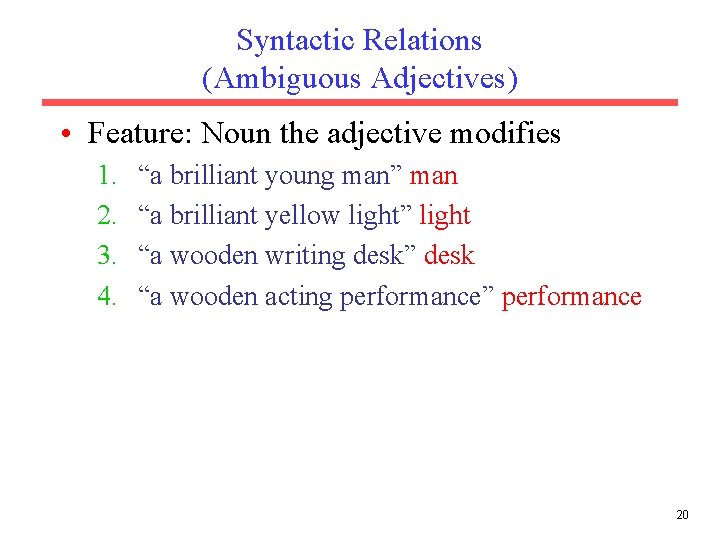 Syntactic Relations (Ambiguous Adjectives) • Feature: Noun the adjective modifies 1. 2. 3. 4.