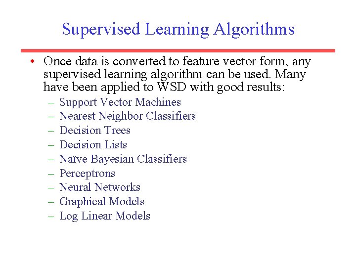 Supervised Learning Algorithms • Once data is converted to feature vector form, any supervised