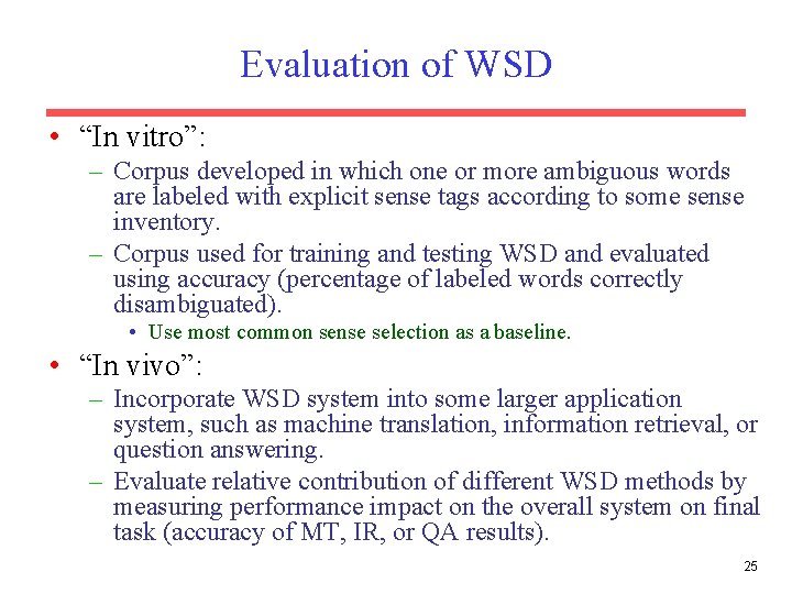 Evaluation of WSD • “In vitro”: – Corpus developed in which one or more