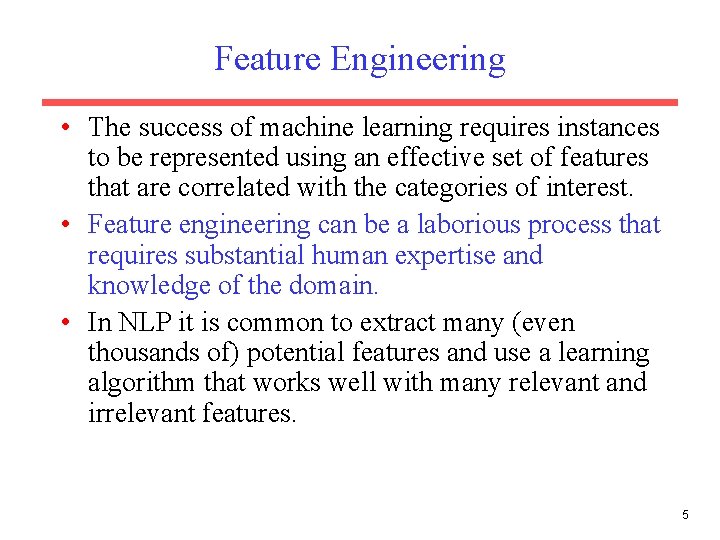 Feature Engineering • The success of machine learning requires instances to be represented using