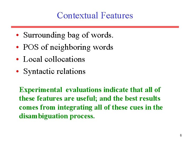 Contextual Features • • Surrounding bag of words. POS of neighboring words Local collocations