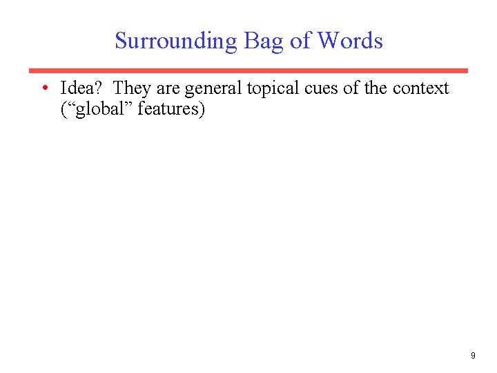 Surrounding Bag of Words • Idea? They are general topical cues of the context