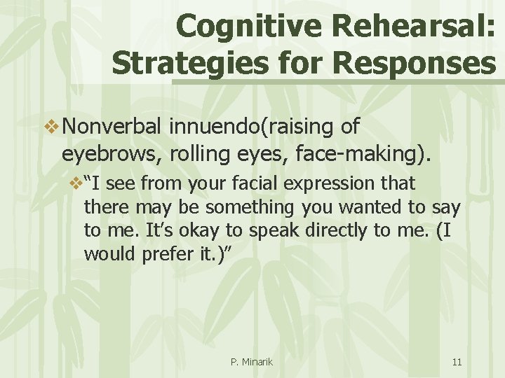 Cognitive Rehearsal: Strategies for Responses v Nonverbal innuendo(raising of eyebrows, rolling eyes, face-making). v“I