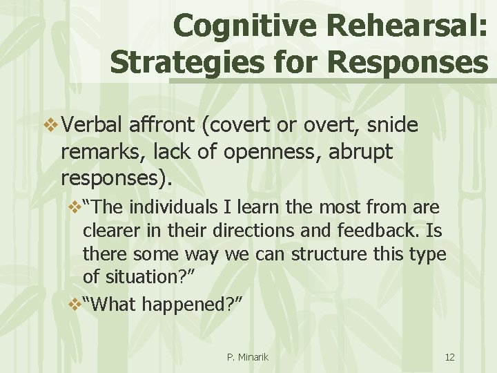 Cognitive Rehearsal: Strategies for Responses v Verbal affront (covert or overt, snide remarks, lack