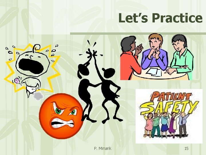 Let’s Practice P. Minarik 15 