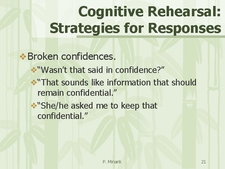 Cognitive Rehearsal: Strategies for Responses v Broken confidences. v“Wasn’t that said in confidence? ”