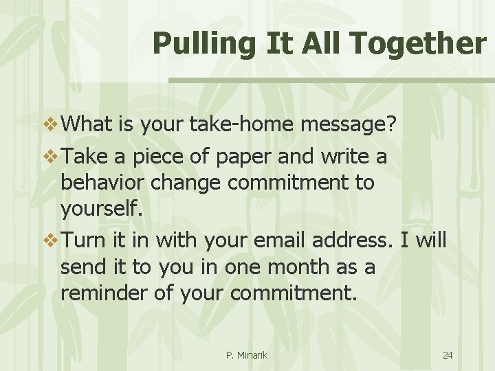 Pulling It All Together v What is your take-home message? v Take a piece