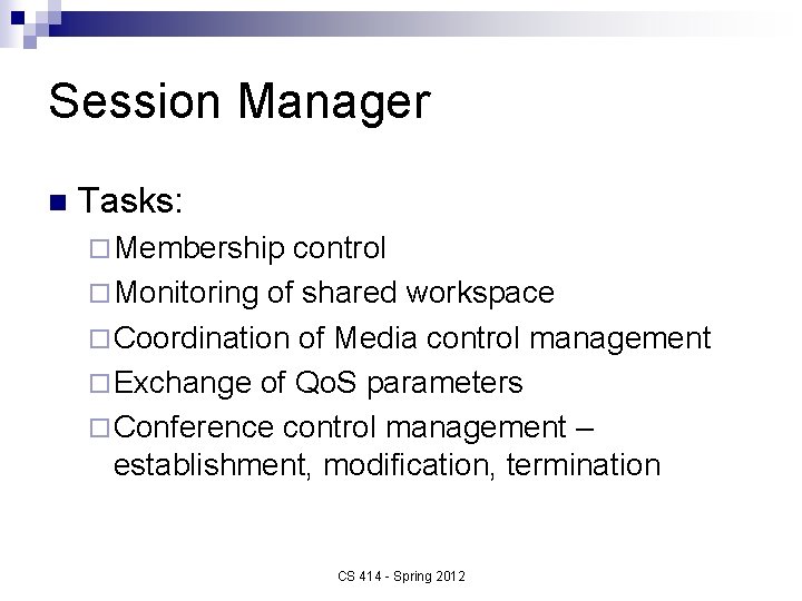 Session Manager n Tasks: ¨ Membership control ¨ Monitoring of shared workspace ¨ Coordination