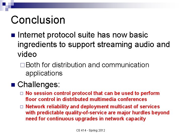 Conclusion n Internet protocol suite has now basic ingredients to support streaming audio and