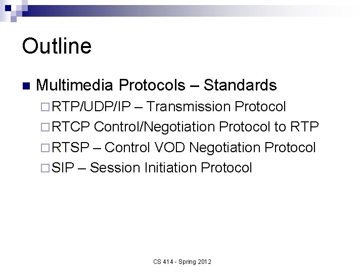 Outline n Multimedia Protocols – Standards ¨ RTP/UDP/IP – Transmission Protocol ¨ RTCP Control/Negotiation