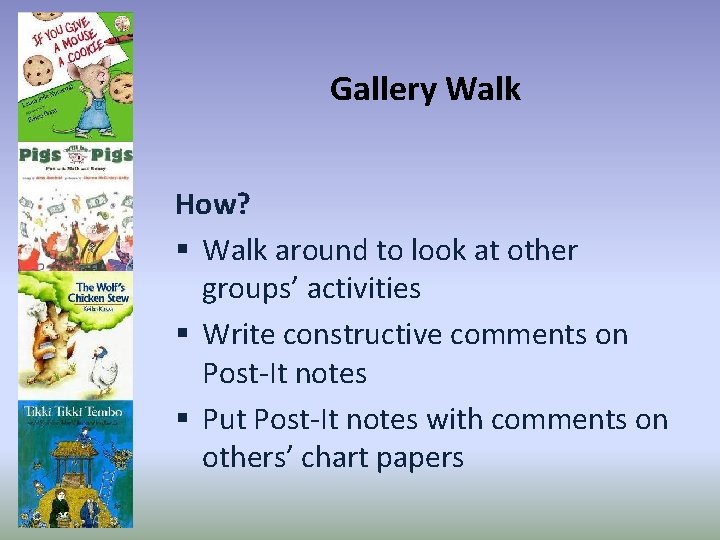 Gallery Walk How? § Walk around to look at other groups’ activities § Write