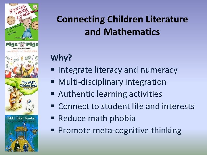 Connecting Children Literature and Mathematics Why? § Integrate literacy and numeracy § Multi-disciplinary integration