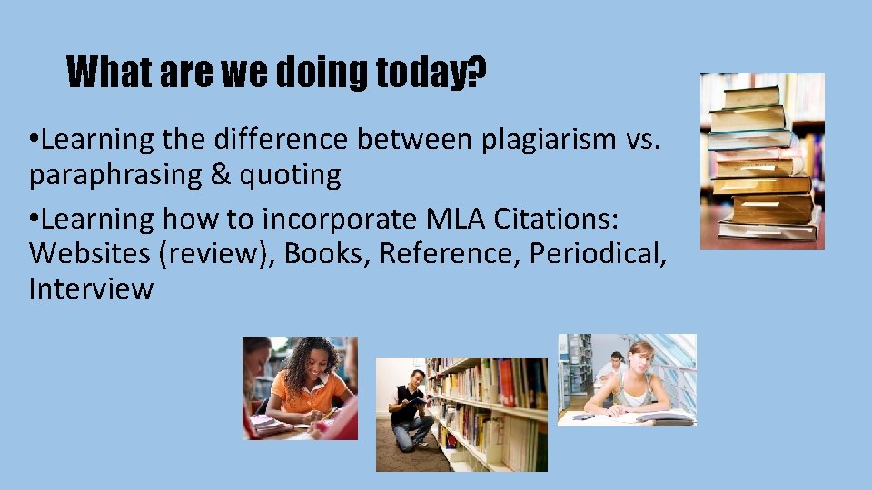 What are we doing today? • Learning the difference between plagiarism vs. paraphrasing &