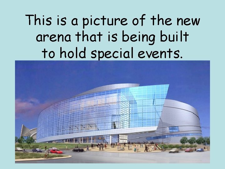 This is a picture of the new arena that is being built to hold