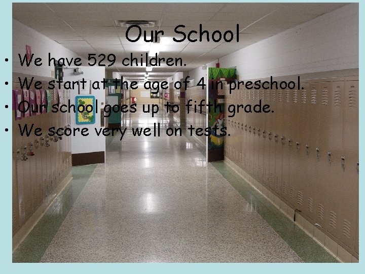 • • Our School We have 529 children. We start at the age