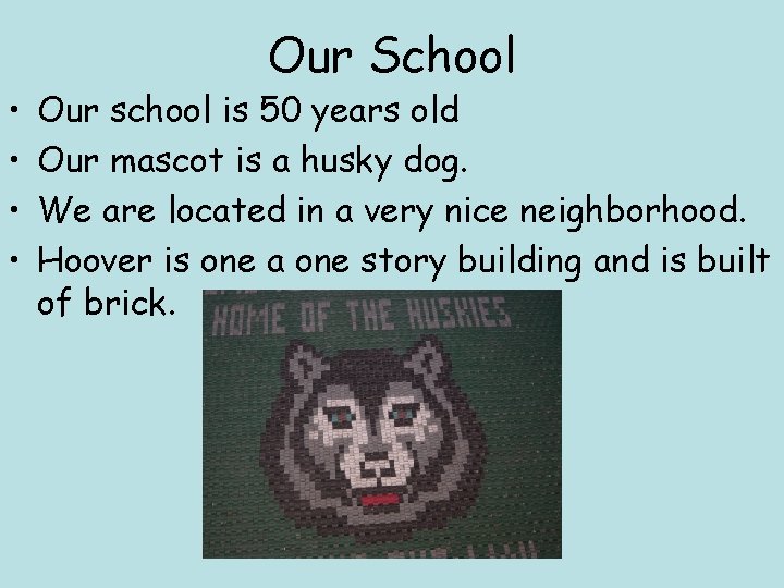  • • Our School Our school is 50 years old Our mascot is