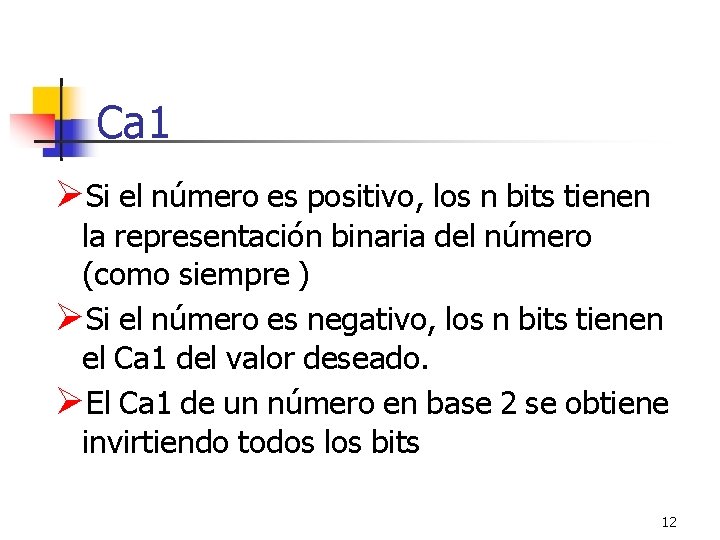 Ca 1 Si el número es positivo, los n bits tienen la representación binaria