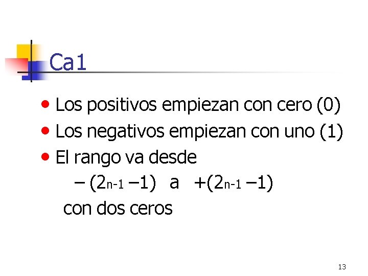 Ca 1 • Los positivos empiezan con cero (0) • Los negativos empiezan con