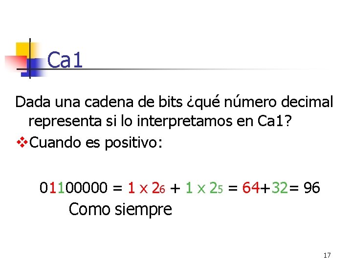 Ca 1 Dada una cadena de bits ¿qué número decimal representa si lo interpretamos