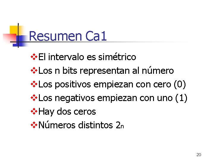 Resumen Ca 1 El intervalo es simétrico Los n bits representan al número Los