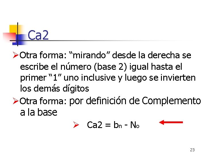 Ca 2 Otra forma: “mirando” desde la derecha se escribe el número (base 2)