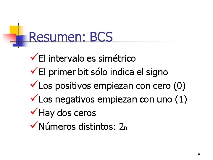 Resumen: BCS El intervalo es simétrico El primer bit sólo indica el signo Los