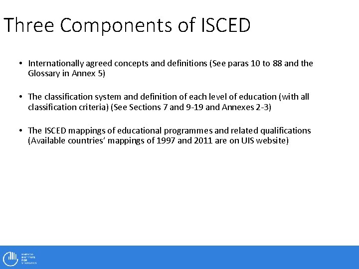 Three Components of ISCED • Internationally agreed concepts and definitions (See paras 10 to