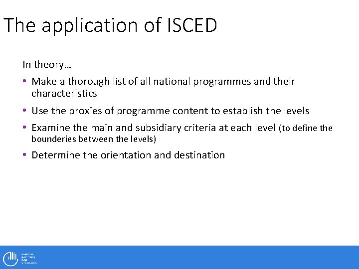 The application of ISCED In theory… • Make a thorough list of all national