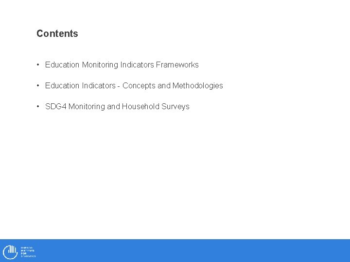 Contents • Education Monitoring Indicators Frameworks • Education Indicators - Concepts and Methodologies •