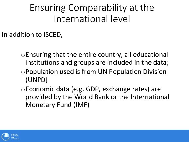 Ensuring Comparability at the International level In addition to ISCED, o Ensuring that the