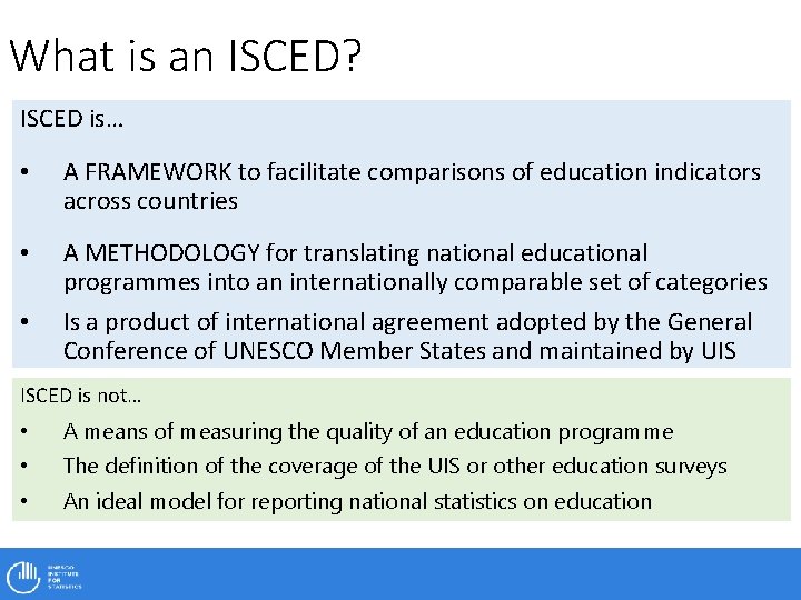 What is an ISCED? ISCED is… • A FRAMEWORK to facilitate comparisons of education
