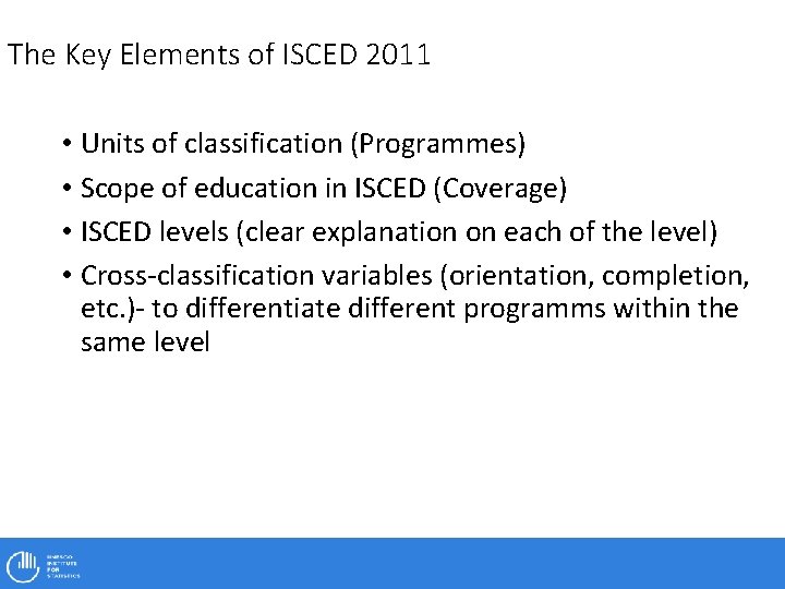 The Key Elements of ISCED 2011 • Units of classification (Programmes) • Scope of