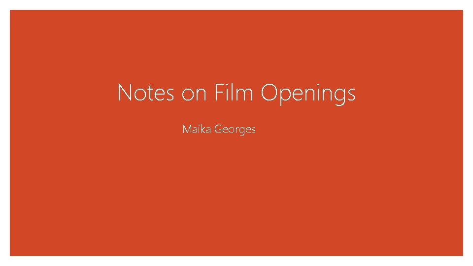 Notes on Film Openings Maika Georges 