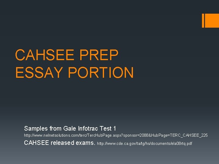 CAHSEE PREP ESSAY PORTION Samples from Gale Infotrac Test 1 http: //www. nelnetsolutions. com/terc/Terc.