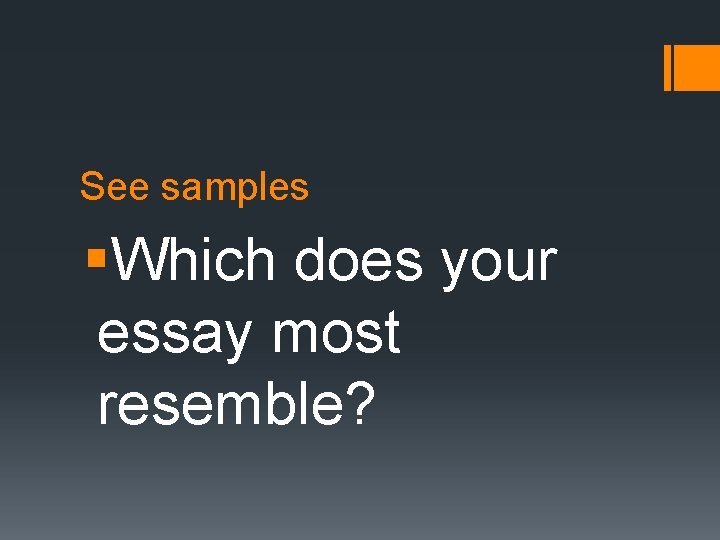 See samples §Which does your essay most resemble? 