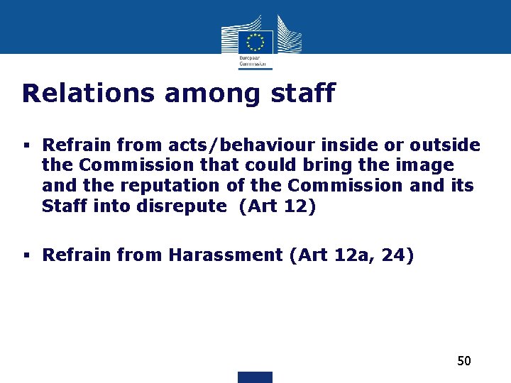 Relations among staff § Refrain from acts/behaviour inside or outside the Commission that could Relations among staff § Refrain from acts/behaviour inside or outside the Commission that could