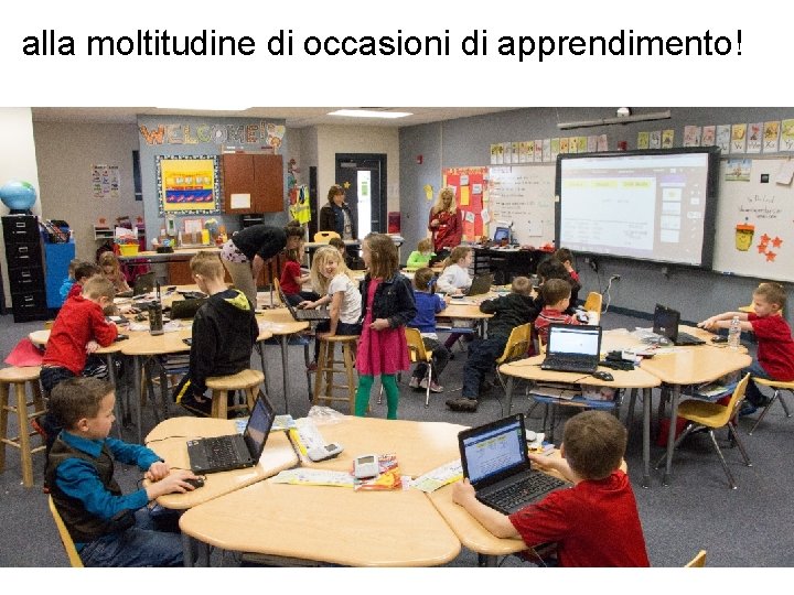 alla moltitudine di occasioni di apprendimento! 