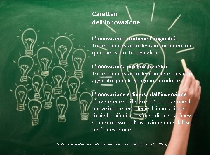 Caratteri dell’innovazione L’innovazione contiene l’originalità Tutte le innovazioni devono contenere un qualche livello di