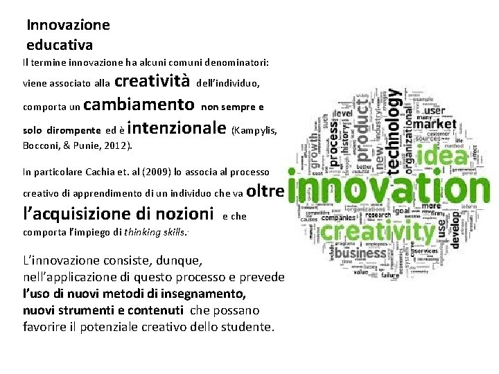 Innovazione educativa Il termine innovazione ha alcuni comuni denominatori: creatività dell’individuo, comporta un cambiamento