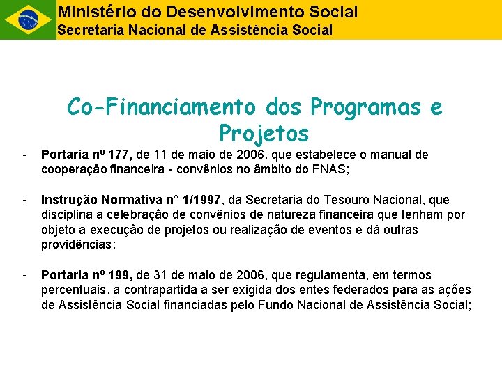Ministério do Desenvolvimento Social Secretaria Nacional de Assistência Social Co-Financiamento dos Programas e Projetos