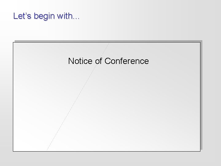Let’s begin with… Notice of Conference 