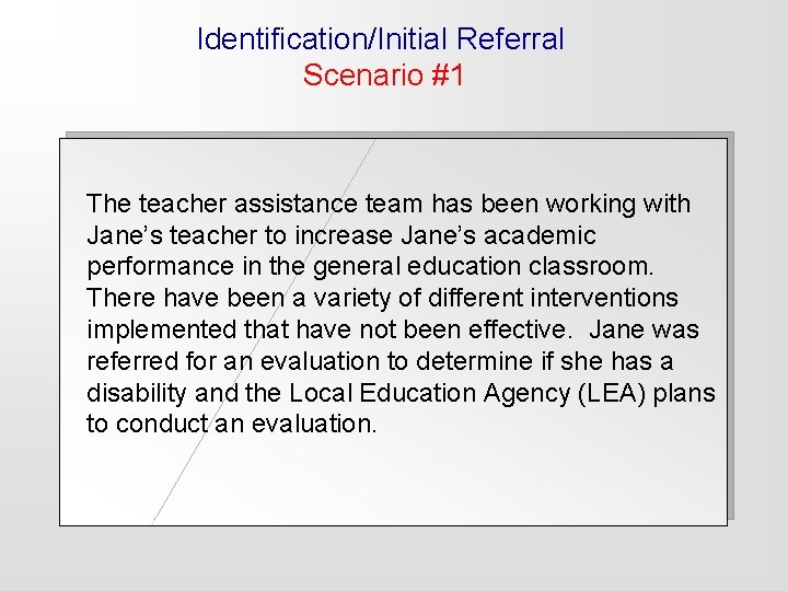 Identification/Initial Referral Scenario #1 The teacher assistance team has been working with Jane’s teacher